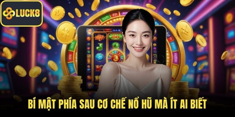 Bí mật phía sau cơ chế nổ hũ mà ít ai biết