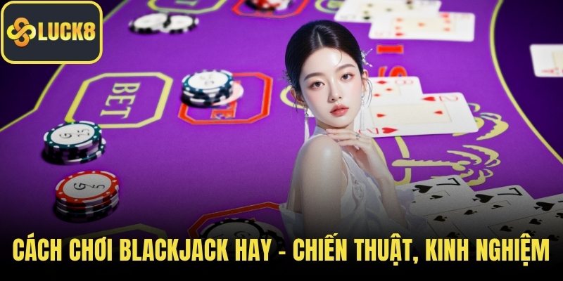 Cách chơi blackjack