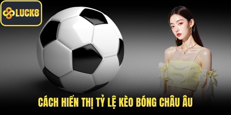 Cách hiển thị tỷ lệ kèo bóng châu Âu
