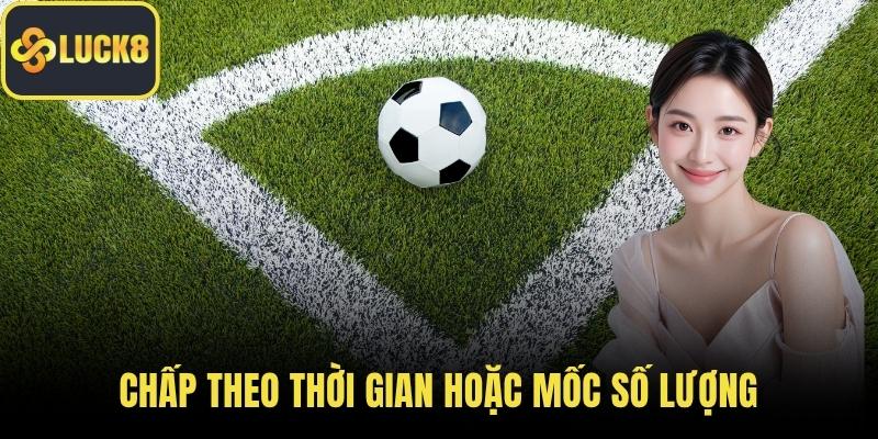 Chấp theo thời gian hoặc mốc số lượng