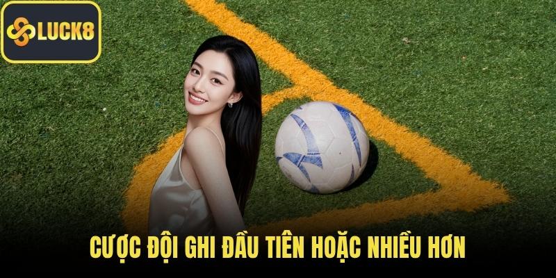 Cược đội ghi đầu tiên hoặc nhiều hơn