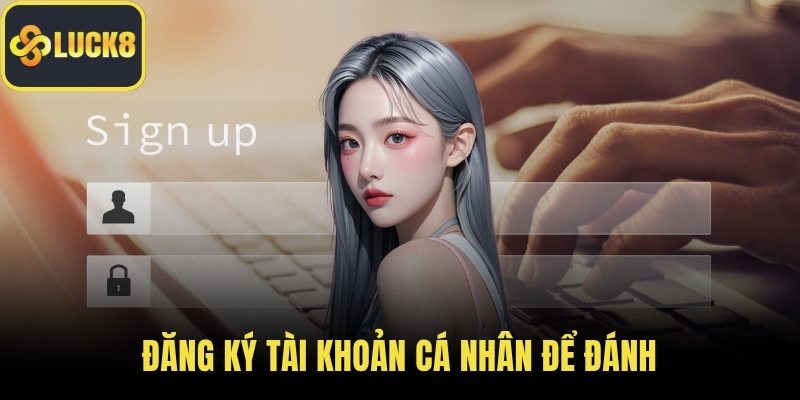 Đăng ký tài khoản cá nhân để đánh