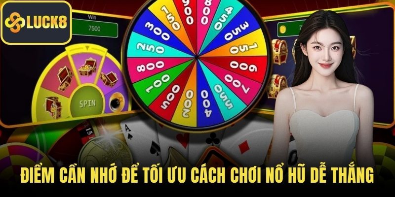 Những điểm cần nhớ để tối ưu cách chơi nổ hũ dễ thắng