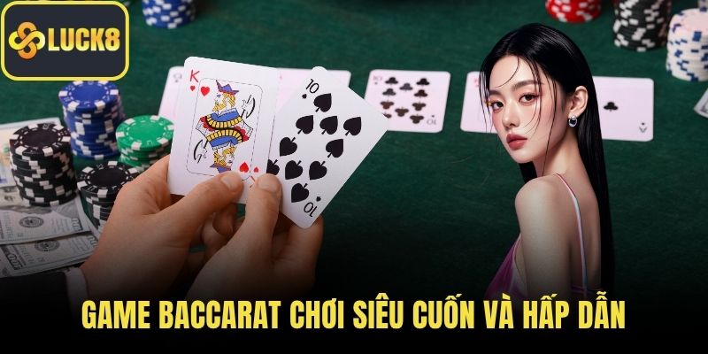 Game Baccarat chơi siêu cuốn và hấp dẫn