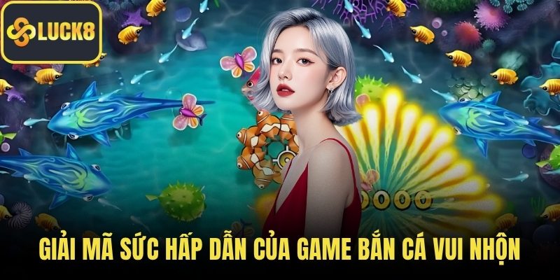 Giải mã sức hấp dẫn của game bắn cá vui nhộn