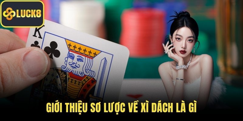 Giới thiệu sơ lược về xì dách là gì