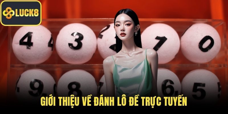 Giới thiệu về đánh lô đề trực tuyến