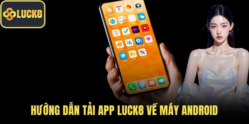 Hướng dẫn tải app LUCK8 về máy Android