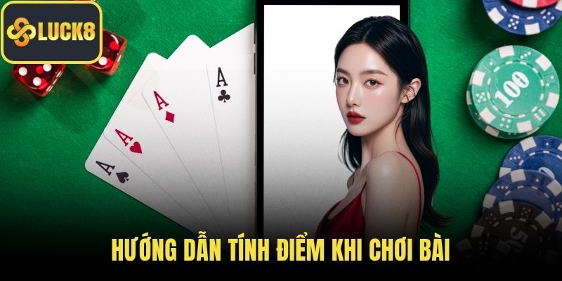 Hướng dẫn tính điểm khi chơi bài