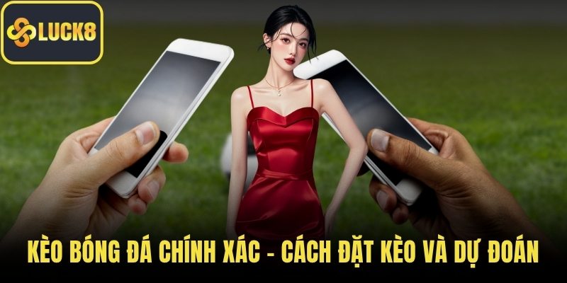 Kèo bóng đá chính xác