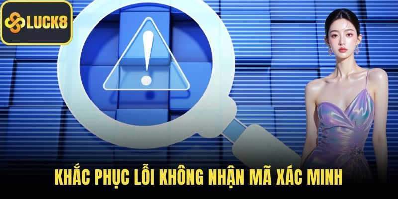 Khắc phục lỗi không nhận mã xác minh