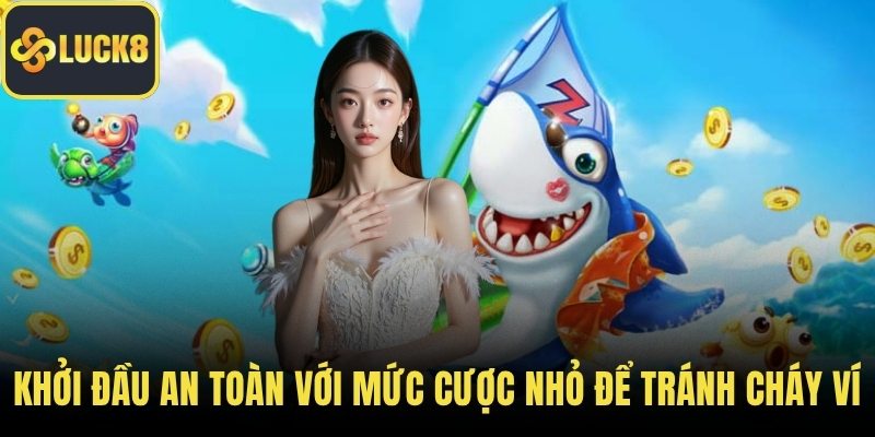 Khởi đầu an toàn với mức cược nhỏ để tránh "cháy ví"