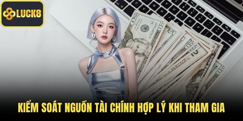 Kiểm soát nguồn tài chính hợp lý khi tham gia