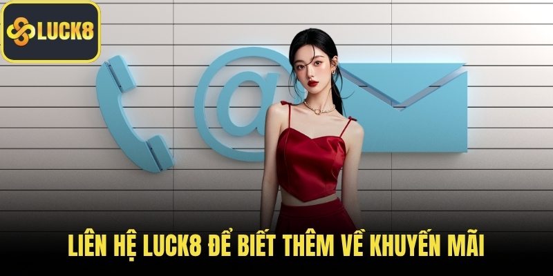Liên hệ LUCK8 để biết thêm về khuyến mãi