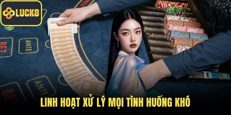 Linh hoạt xử lý mọi tình huống khó