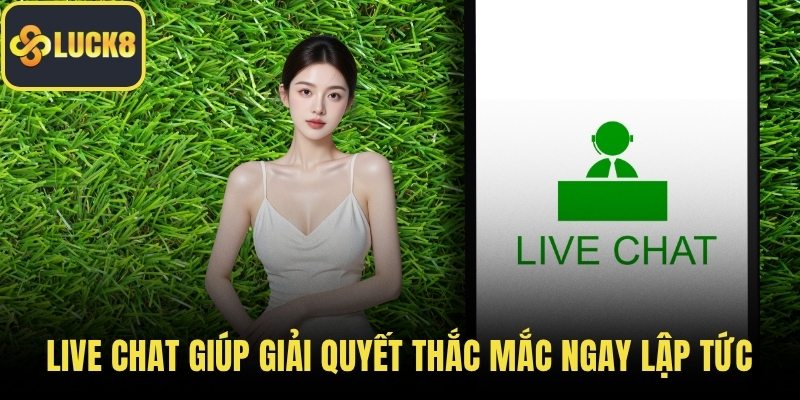 Live chat giúp giải quyết thắc mắc ngay lập tức