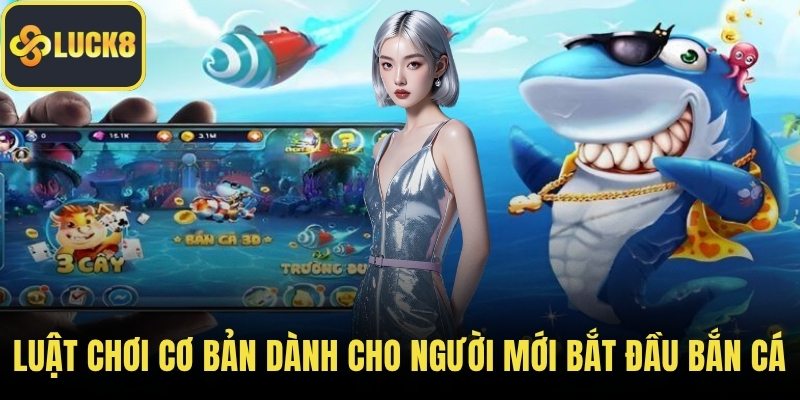 Luật chơi cơ bản dành cho người mới bắt đầu bắn cá