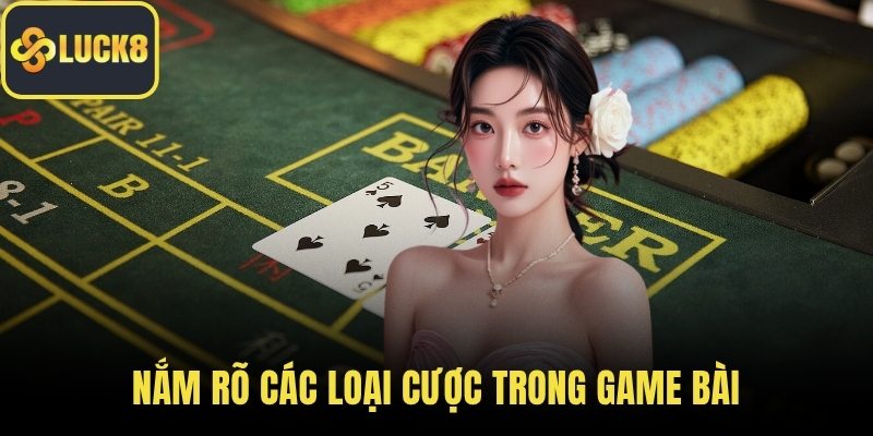 Nắm rõ các loại cược trong game bài