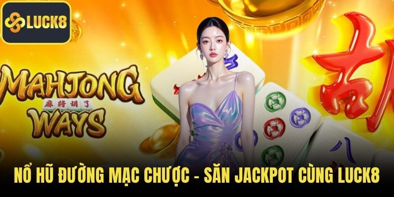 Nổ hũ đường mạc chược