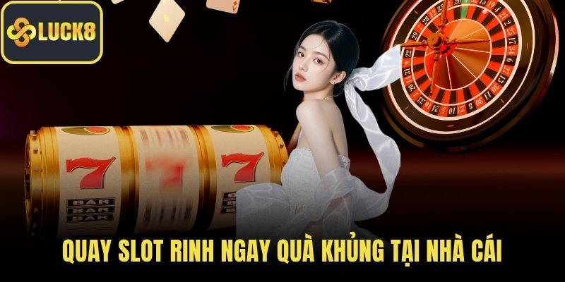 Quay slot rinh ngay quà khủng tại nhà cái