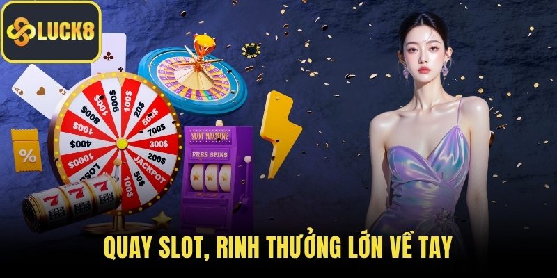 Quay slot, rinh thưởng lớn về tay