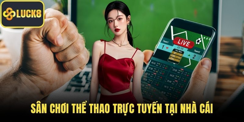 Sân chơi thể thao trực tuyến tại nhà cái