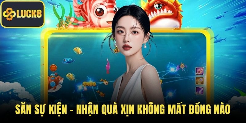 Săn sự kiện – Nhận quà xịn không mất đồng nào