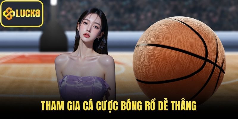 Tham gia cá cược bóng rổ dễ thắng