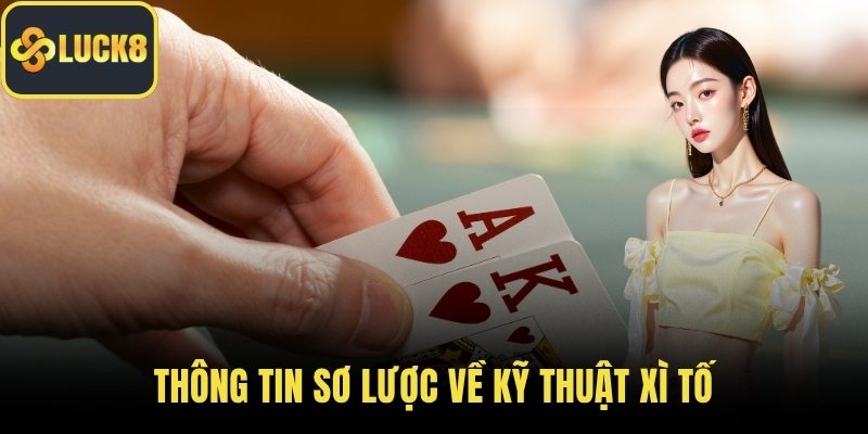 Thông tin sơ lược về kỹ thuật xì tố