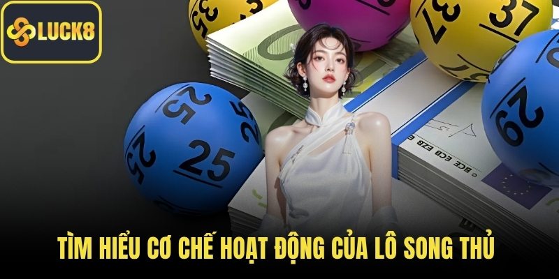 Tìm hiểu cơ chế hoạt động của lô song thủ
