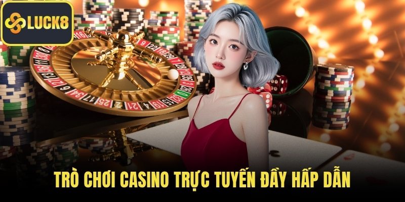 Trò chơi casino trực tuyến đầy hấp dẫn