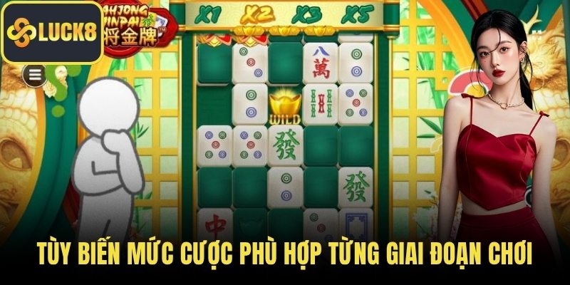 Tùy biến mức cược phù hợp từng giai đoạn chơi