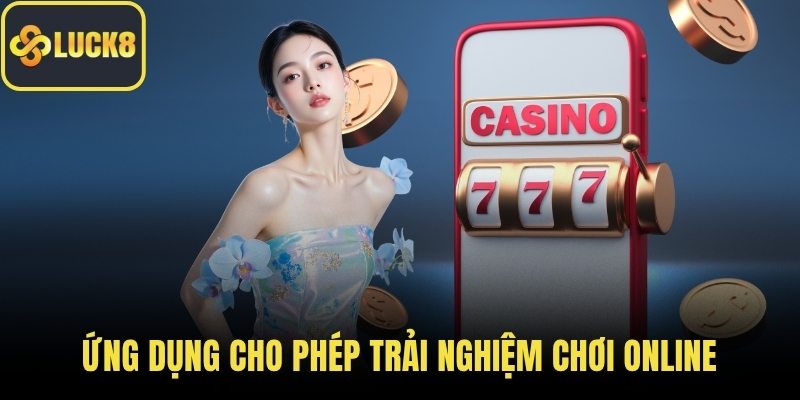 Ứng dụng cho phép trải nghiệm chơi online nhanh chóng