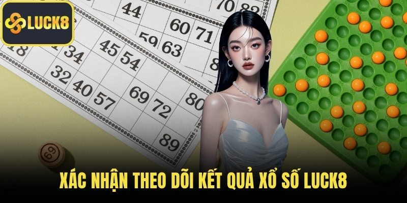 Xác nhận theo dõi kết quả xổ số LUCK8